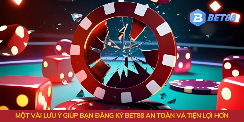 Một vài lưu ý giúp bạn đăng ký Bet88 an toàn và tiện lợi hơn!