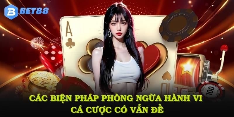 Các biện pháp phòng ngừa hành vi cá cược có vấn đề