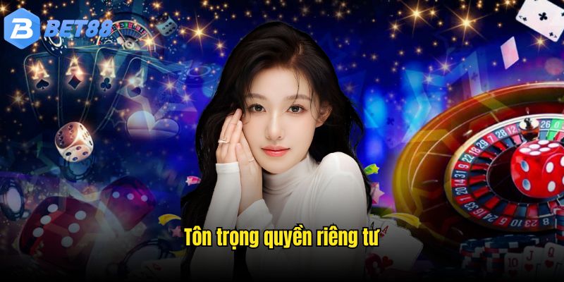 Nội dung quy định vô cùng rõ ràng trong việc tôn trọng quyền riêng tư