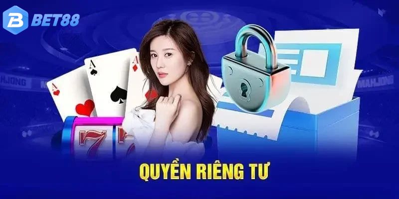 Sơ lược thông tin cần biết về chính sách riêng tư BET88