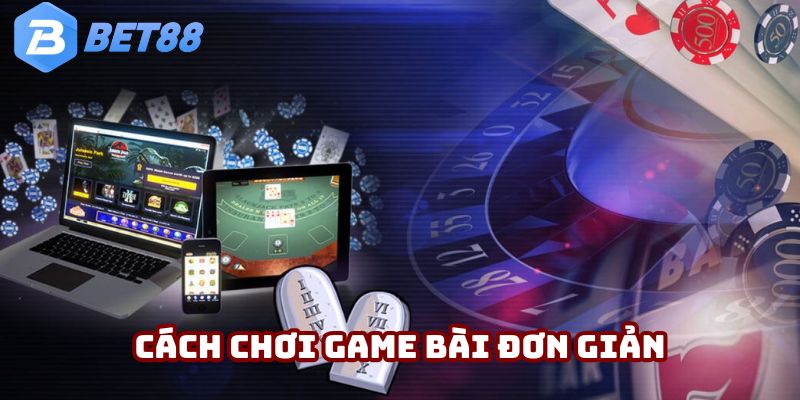 Cách thức tham gia game siêu đơn giản, dễ hiểu