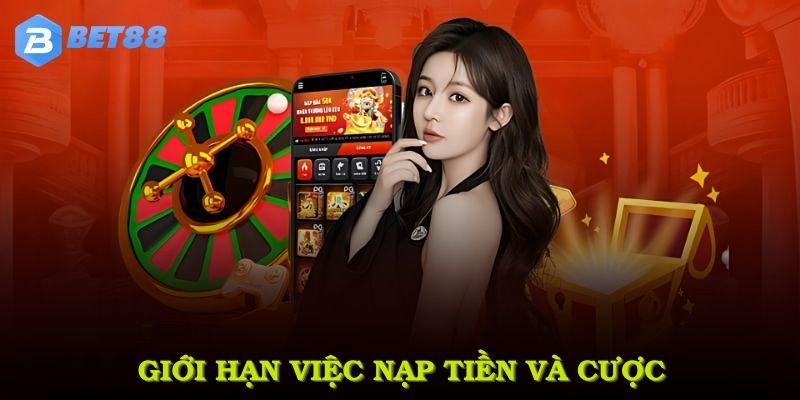 Giới hạn việc nạp tiền và cược