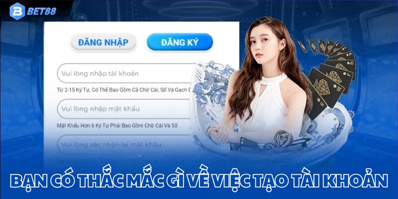 Hiểu sâu hơn về việc tạo tài khoản qua những câu hỏi thường gặp