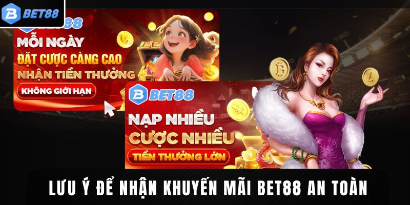Lưu ý để nhận khuyến mãi BET88 an toàn