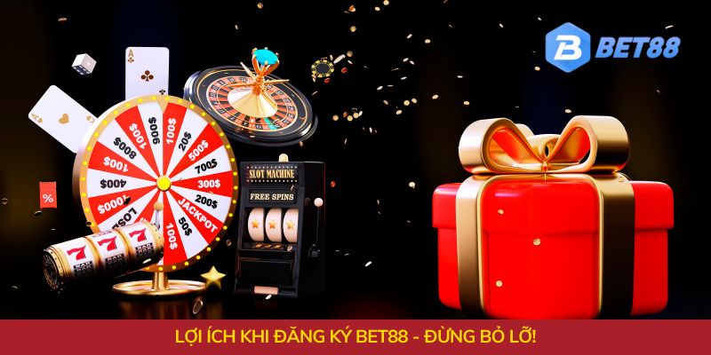 Lợi ích khi đăng ký Bet88 - Đừng bỏ lỡ!