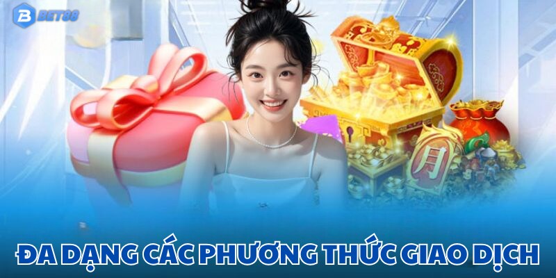 Nhà cái BET88 hỗ trợ đa dạng phương thức giao dịch cho bạn