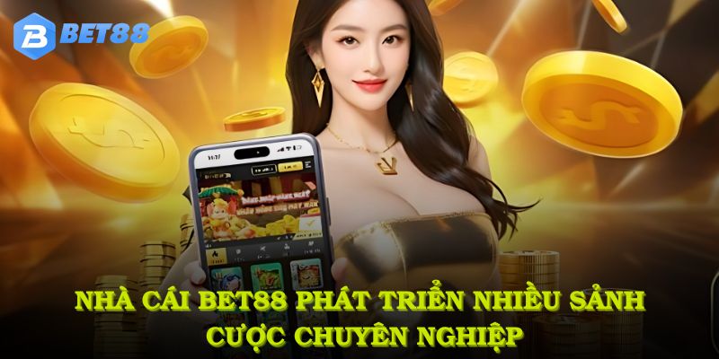 Nhà cái BET88 phát triển nhiều sảnh cược chuyên nghiệp