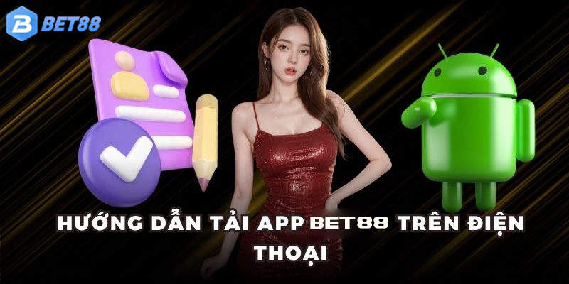 Hướng dẫn tân thủ tải app BET88 về điện thoại dễ dàng nhanh chóng