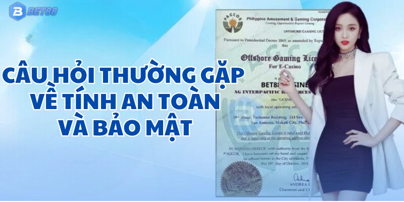 Top câu hỏi thường gặp xoay quanh tính an toàn của BET88