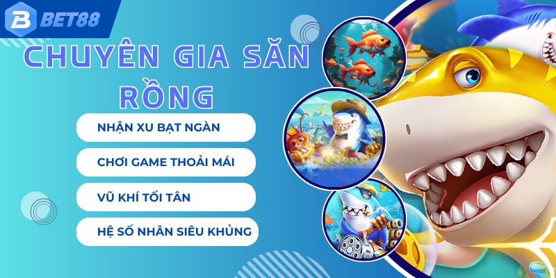 Chuyên Gia Săn Rồng mang đến trải nghiệm mới lạ cho hội viên