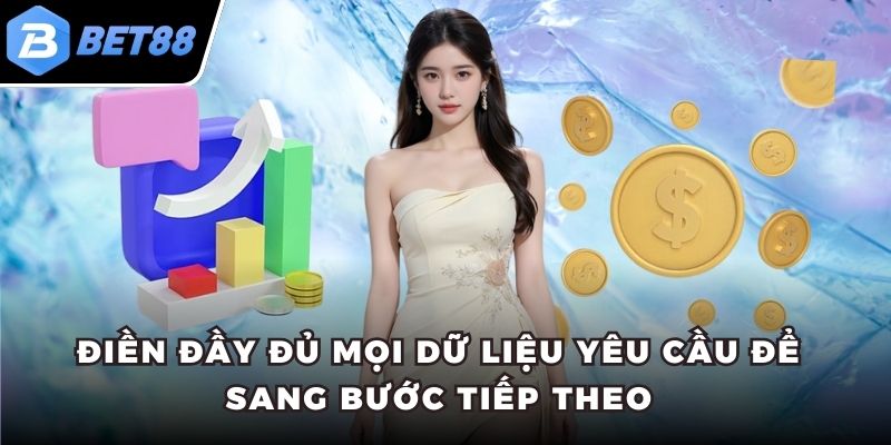 Điền đầy đủ mọi dữ liệu yêu cầu để sang bước tiếp theo