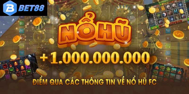 Điểm qua các thông tin về nổ hũ FC