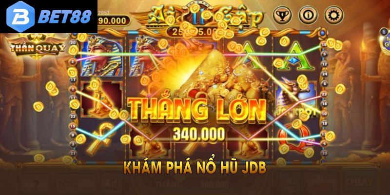 Khám phá nổ hũ JDB để trải nghiệm các lựa chọn game đa dạng