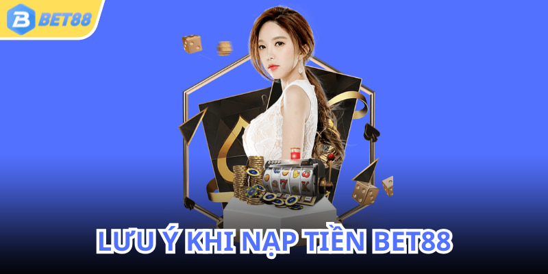 Người chơi nên lưu ý một số vấn đề đặc biệt nếu giao dịch tại BET88