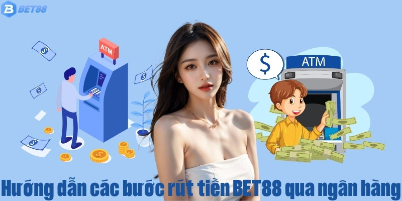 Một số thao tác để rút tiền BET88 thành công