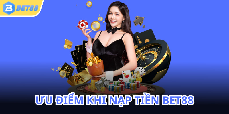 Hệ thống nạp tiền BET88 đa dạng và nhanh chóng, hiện đại